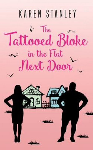 Kniha Tattooed Bloke in the Flat Next Door KAREN STANLEY