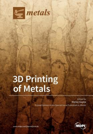 Könyv 3D Printing of Metals MANOJ GUPTA