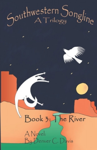 Könyv Southwestern Songline Book 3: 'The River MR Denver C Davis