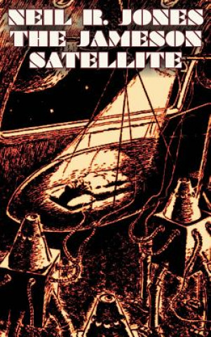Kniha The Jameson Satellite by Neil R. Jones, Science Fiction, Fantasy, Adventure Neil R Jones
