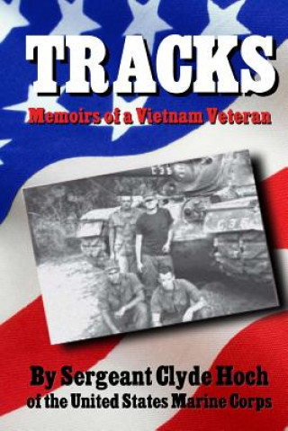 Книга Tracks Memoirs of a Vietnam Veteran MR Sergeant Clyde D Hoch