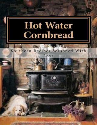 Book Hot Water Cornbread: Southern Recipes Seasoned With Love Stephanie Irby Suell