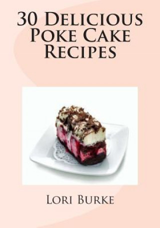 Knjiga 30 Delicious Poke Cake Recipes Lori Burke