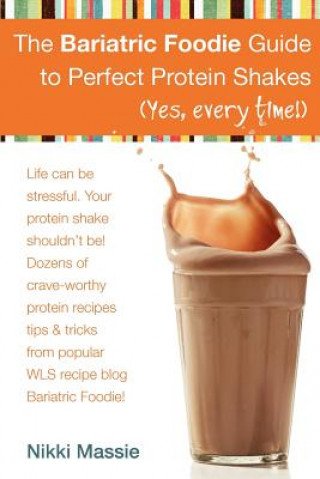 Carte The Bariatric Foodie Guide to Perfect Protein Shakes Nikki L Massie