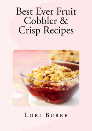 Livre Best Ever Fruit Cobbler & Crisp Recipes Lori Burke