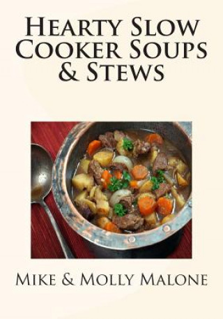 Knjiga Hearty Slow Cooker Soups & Stews Mike Malone