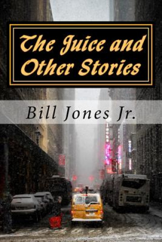 Book The Juice and Other Stories MR Bill Jones Jr