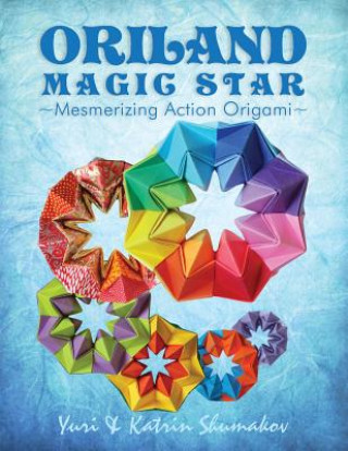 Könyv Oriland Magic Star: Mesmerizing Action Origami Yuri Shumakov