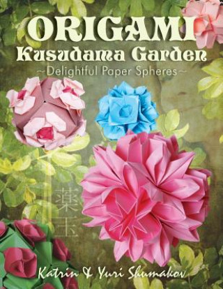 Carte Origami Kusudama Garden: Delightful Paper Spheres Katrin Shumakov