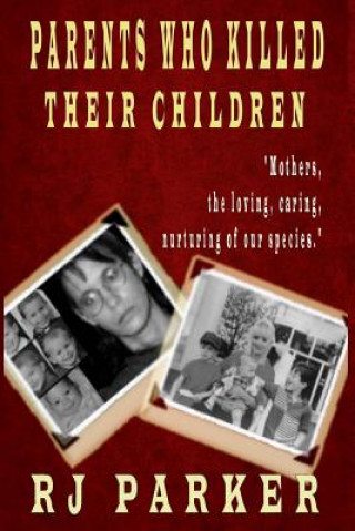Könyv Parents Who Killed Their Children: Filicide (Large Print) RJ Parker