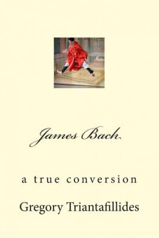 Książka James Bach: a true conversion Gregory Elias Triantafillides