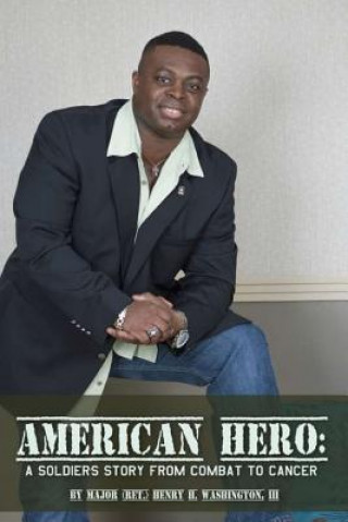 Book American Hero: A Soldier's Story From Combat to Cancer Maj Henry H Washington III