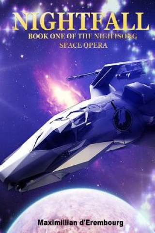 Knjiga Nightfall: Book One of the Nightsong Space Opera Maximillian D'Erembourg