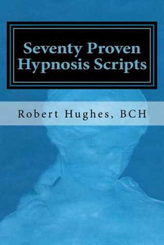 Buch Seventy Proven Hypnosis Scripts: : A Companion to Unlocking the Blueprint of the Psyche Robert Hughes