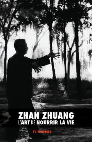 Carte Zhan Zhuang: l'Art de Nourrir la Vie Dr Yong Nian Yu