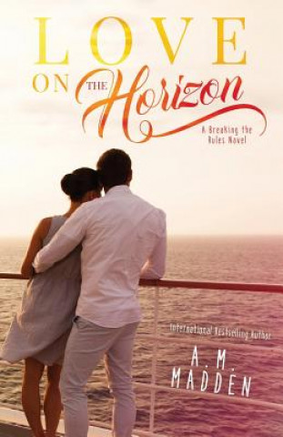 Книга LOVE on The Horizon, A Breaking the Rules Novel A M Madden