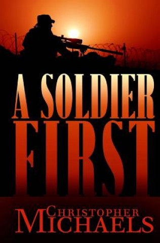 Książka A Soldier First Christopher Michaels