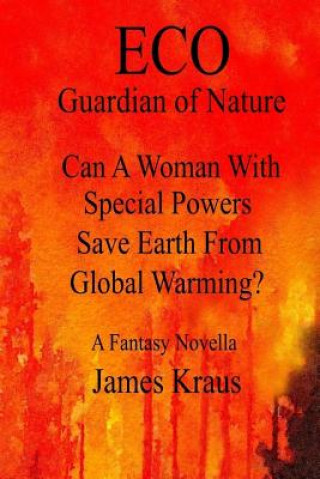 Kniha Eco: Can A Woman With Special Powers Save Earth From Global Warming? James Kraus