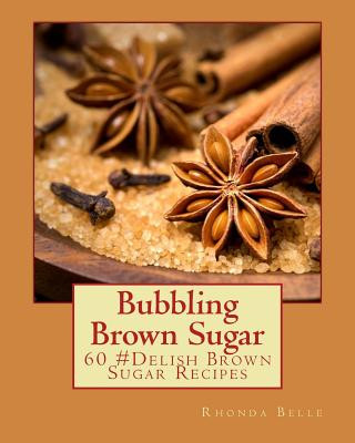 Книга Bubbling Brown Sugar: 60 #Delish Brown Sugar Recipes Rhonda Belle