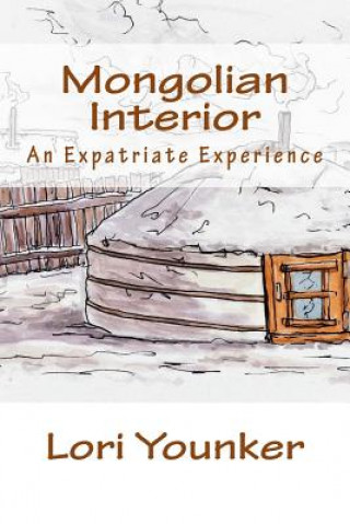 Buch Mongolian Interior: An Expatriate Experience Lori Lee Younker