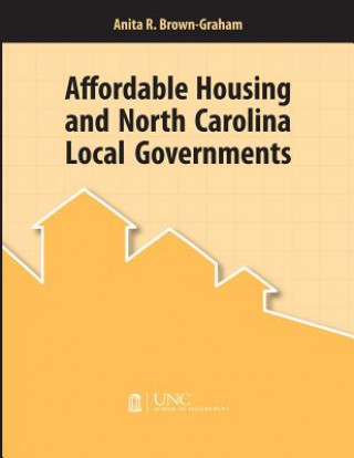 Könyv Affordable Housing and North Carolina Local Governments Anita R Brown-Graham
