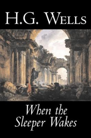 Knjiga When the Sleeper Wakes by H. G. Wells, Science Fiction, Classics, Literary H G Wells