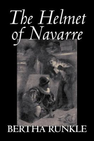 Książka The Helmet of Navarre by Bertha Runkle, Fiction, Historical Bertha Runkle