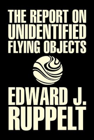Könyv The Report on Unidentified Flying Objects by Edward J. Ruppelt, UFOs & Extraterrestrials, Social Science, Conspiracy Theories, Political Science, Poli Edward J Ruppelt
