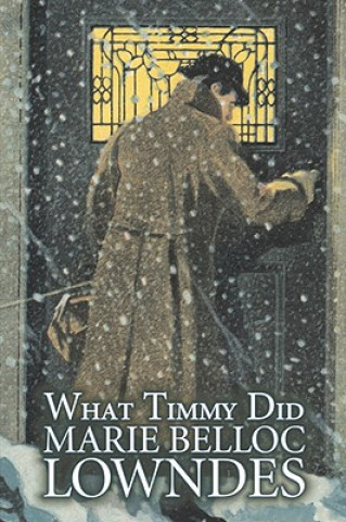 Buch What Timmy Did by Marie Belloc Lowndes, Fiction, Mystery & Detective, Ghost Marie Belloc Lowndes