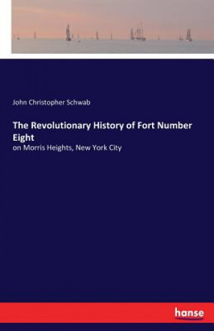 Carte Revolutionary History of Fort Number Eight John Christopher Schwab