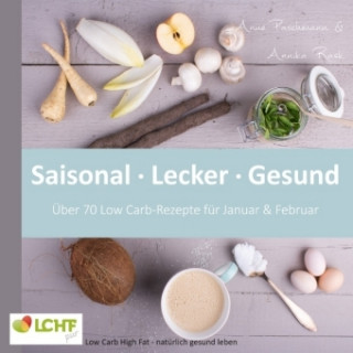 Kniha LCHF pur: Saisonal. Lecker. Gesund - über 70 Low Carb-Rezepte für Januar & Februar Annika Rask