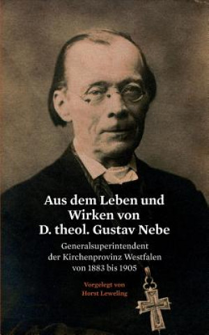 Carte Aus dem Leben und Wirken von D. theol. Gustav Nebe Horst Leweling