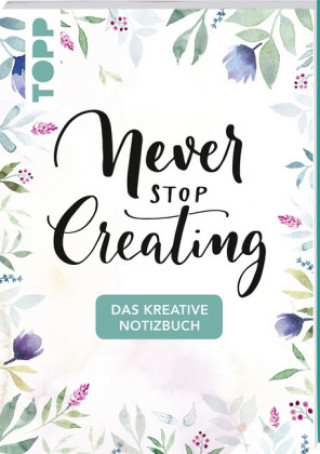 Carte Das kreative Notizbuch Never stop creating (DIN A5) Frechverlag