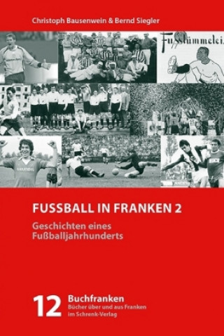 Kniha Fußball in Franken 2 Christoph Bausenwein