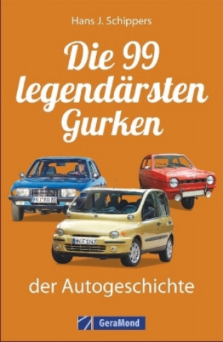 Kniha Die 99 legendärsten Gurken der Autogeschichte Hans J. Schippers