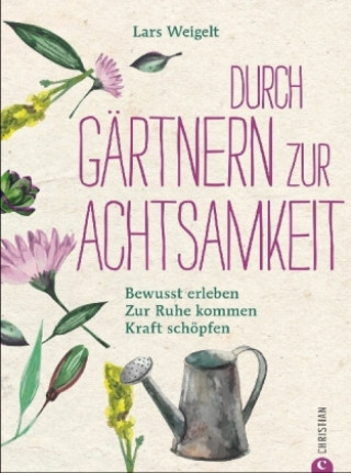 Könyv Durch Gärtnern zur Achtsamkeit Lars Weigelt