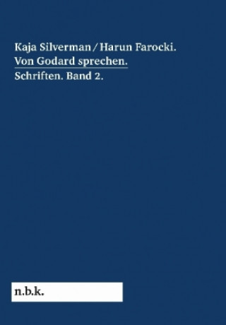 Carte Harun Farocki / Kaja Silverman: Von Godard sprechen. Schriften Band 2 Doreen Mende
