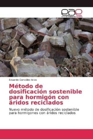 Kniha Método de dosificación sostenible para hormigón con áridos reciclados Eduardo González Arias