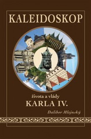 Kniha Kaleidoskop života a vlády Karla IV. Dalibor Mlejnský