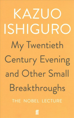 Book My Twentieth Century Evening and Other Small Breakthroughs Kazuo Ishiguro