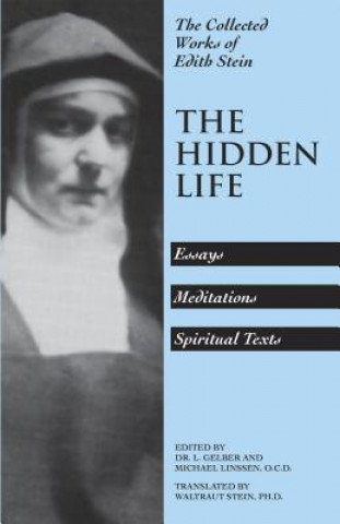 Kniha The Hidden Life: Hagiographic Essays, Meditations, and Spiritual Texts Edith Stein