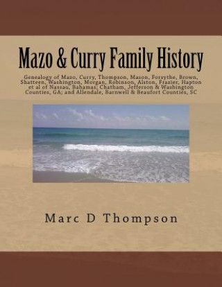 Kniha Genealogy of Mazo, Curry, Thompson, Mason, Forsythe, Brown, Shatteen, Washington, Morgan, Robinson, Alston, Frazier, Hapton et al: Thompson Family His Marc D Thompson