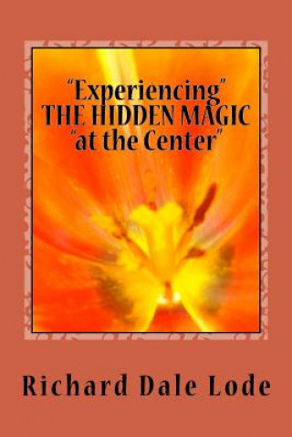 Carte "Experiencing" THE HIDDEN MAGIC "at the Center" Richard Dale Lode