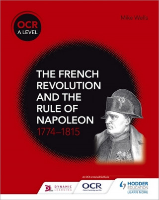 Könyv OCR A Level History: The French Revolution and the rule of Napoleon 1774-1815 Mike Well