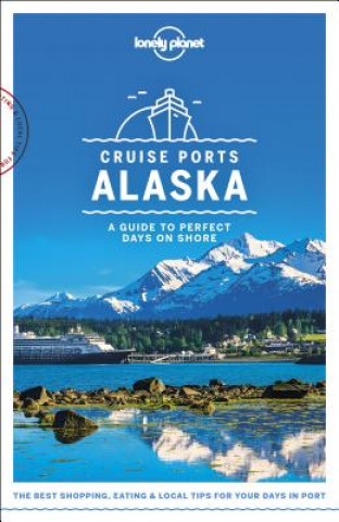 Knjiga Lonely Planet Cruise Ports Alaska Planet Lonely