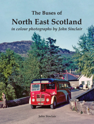 Kniha Buses of North East Scotland in colour photographs by John Sinclair John Sinclair