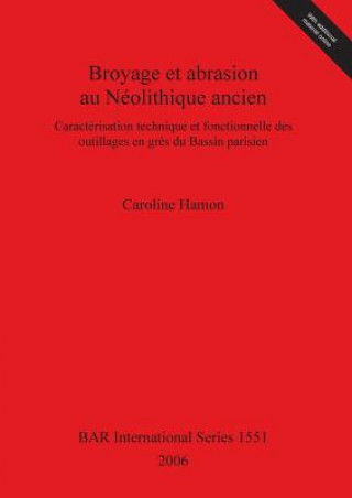 Kniha Broyage et abrasion au Neolithique ancien. Caracterisation technique et fonctionnelle des outillages en gres du Bassin parisien Caroline Hamon