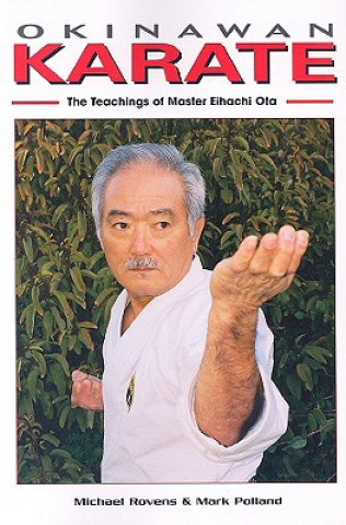 Knjiga Okinawan Karate: The Teachings of Master Eihachi Ota Michael Rovens