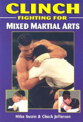 Книга Clinch Fighting for Mixed Martial Arts Mike Swain