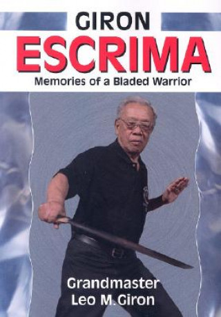 Книга Giron Escrima: Memories of a Bladed Warrior Leo M Giron